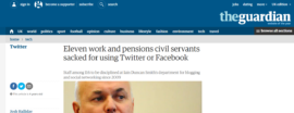 The Guardian – Eleven work and pensions civil servants sacked for using Twitter or Facebook